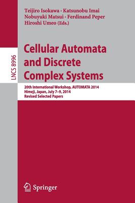 Cellular Automata and Discrete Complex Systems : 20th International Workshop, AUTOMATA 2014, Himeji, Japan, July 7-9, 2014, Revised Selected Papers