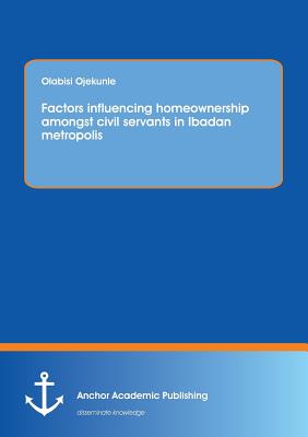غلاف كتاب Factors influencing homeownership amongst civil servants in Ibadan metropolis