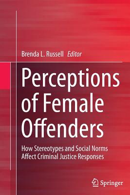 غلاف كتاب Perceptions of Female Offenders : How Stereotypes and Social Norms Affect Criminal Justice Responses