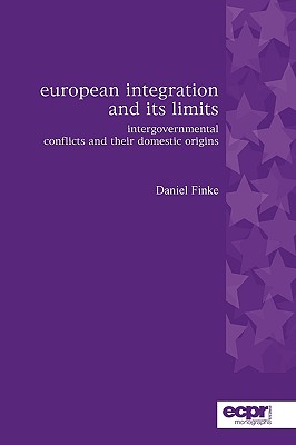 European Integration and its Limits: Intergovernmental Conflicts and their Domestic Origins