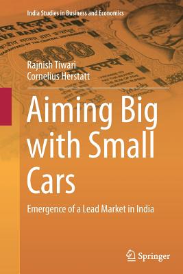 Aiming Big with Small Cars : Emergence of a Lead Market in India