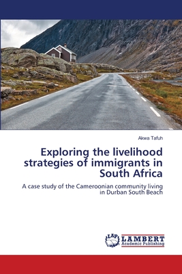 غلاف كتاب Exploring the livelihood strategies of immigrants in South Africa