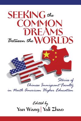 Seeking the Common Dreams Between Worlds: Stories of Chinese Immigrant Faculty in North American Higher Education