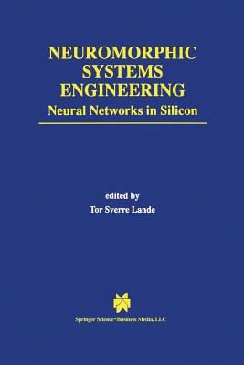 Neuromorphic Systems Engineering : Neural Networks in Silicon