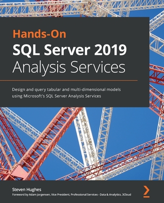 Hands-On SQL Server 2019 Analysis Services: Design and query tabular and multi-dimensional models using Microsoft