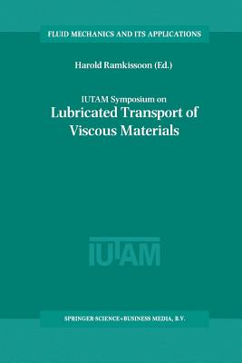 IUTAM Symposium on Lubricated Transport of Viscous Materials : Proceedings of the IUTAM Symposium held in Tobago, West Indies, 7-10 January 1997