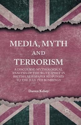 غلاف كتاب Media, Myth and Terrorism : A discourse-mythological analysis of the 'Blitz Spirit' in British Newspaper Responses to the July 7th Bombings