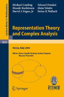 Representation Theory and Complex Analysis : Lectures given at the C.I.M.E. Summer School held in Venice, Italy, June 10-17, 2004