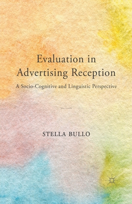 غلاف كتاب Evaluation in Advertising Reception : A Socio-Cognitive and Linguistic Perspective