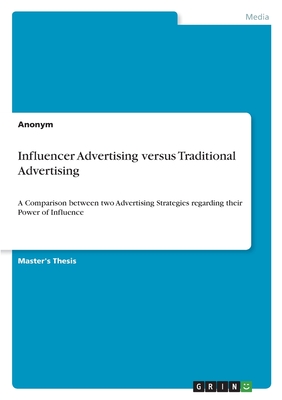 Influencer Advertising versus Traditional Advertising:A Comparison between two Advertising Strategies regarding their Power of Influence