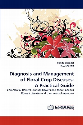 Diagnosis and Management of Floral Crop Diseases: A Practical Guide