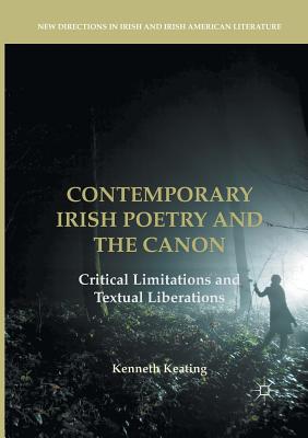 Contemporary Irish Poetry and the Canon : Critical Limitations and Textual Liberations