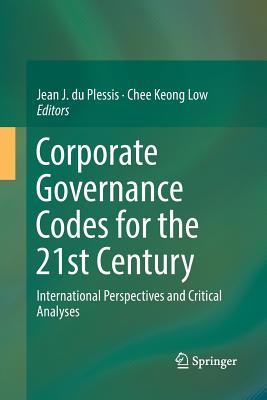 Corporate Governance Codes for the 21st Century : International Perspectives and Critical Analyses