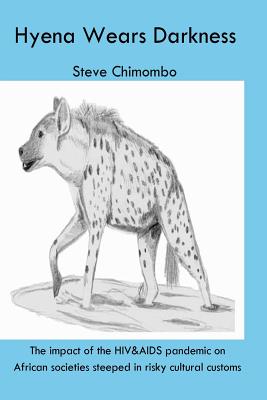 The Hyena Wears Darkness: The impact of the HIV&AIDS pandemic on African societies steeped in risky cultural customs