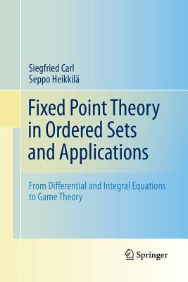 Fixed Point Theory in Ordered Sets and Applications : From Differential and Integral Equations to Game Theory