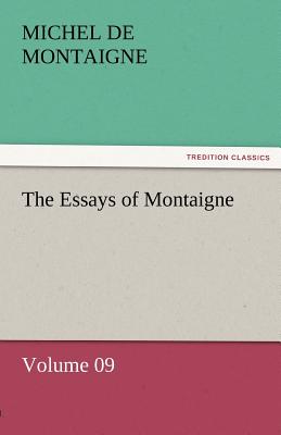 The Essays of Montaigne - Volume 09