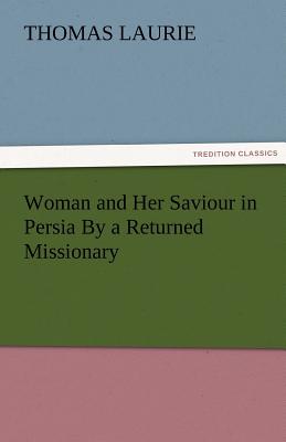 غلاف كتاب Woman and Her Saviour in Persia by a Returned Missionary
