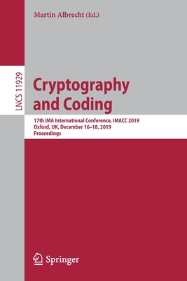 Cryptography and Coding : 17th IMA International Conference, IMACC 2019, Oxford, UK, December 16-18, 2019, Proceedings