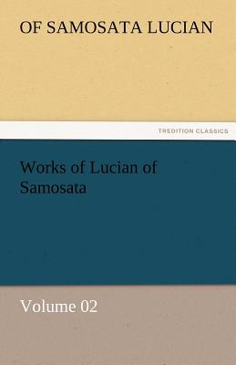 Works of Lucian of Samosata - Volume 02