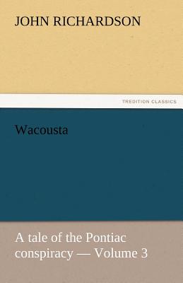 Wacousta: A Tale of the Pontiac Conspiracy - Volume 3