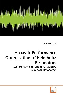 Acoustic Performance Optimisation of Helmholtz Resonators