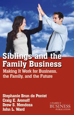 Siblings and the Family Business : Making it Work for Business, the Family, and the Future