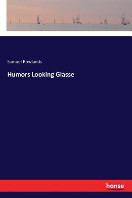 Humors Looking Glasse