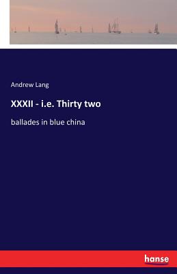 XXXII - i.e. Thirty two:ballades in blue china