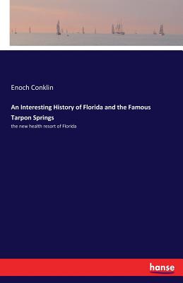 غلاف كتاب An Interesting History of Florida and the Famous Tarpon Springs:the new health resort of Florida