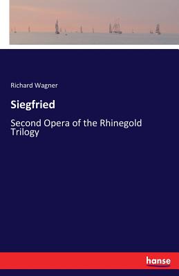 Siegfried:Second Opera of the Rhinegold Trilogy