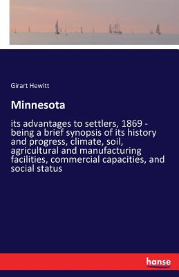 غلاف كتاب Minnesota:its advantages to settlers, 1869 - being a brief synopsis of its history and progress, climate, soil, agricultural and manufacturing facilit