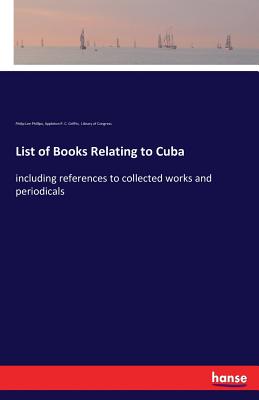 List of Books Relating to Cuba:including references to collected works and periodicals