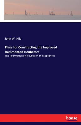 غلاف كتاب Plans for Constructing the Improved Hammonton Incubators:also information on incubation and appliances