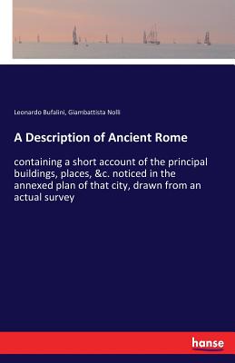 غلاف كتاب A Description of Ancient Rome:containing a short account of the principal buildings, places, &c. noticed in the annexed plan of that city, drawn from