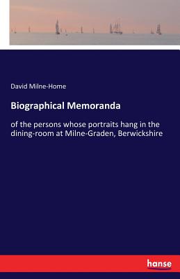 غلاف كتاب Biographical Memoranda:of the persons whose portraits hang in the dining-room at Milne-Graden, Berwickshire