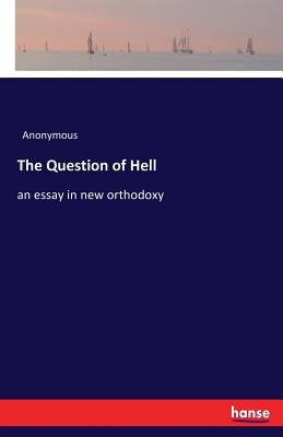 The Question of Hell:an essay in new orthodoxy