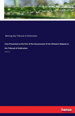 غلاف كتاب Case Presented on the Part of the Government of Her Britannic Majesty to the Tribunal of Arbitration:Volume 2