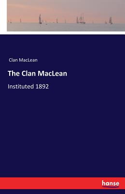 The Clan MacLean:Instituted 1892