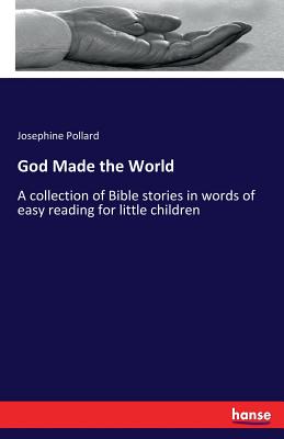 God Made the World:A collection of Bible stories in words of easy reading for little children