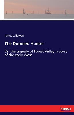 The Doomed Hunter:Or, the tragedy of Forest Valley: a story of the early West