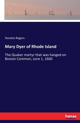 غلاف كتاب Mary Dyer of Rhode Island:The Quaker martyr that was hanged on Boston Common, June 1, 1660