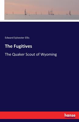 The Fugitives:The Quaker Scout of Wyoming
