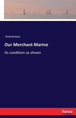 Our Merchant Marine:Its condition as shown
