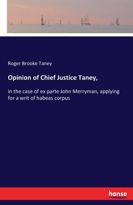 غلاف كتاب Opinion of Chief Justice Taney,:in the case of ex parte John Merryman, applying for a writ of habeas corpus