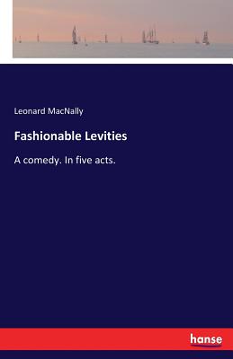 غلاف كتاب Fashionable Levities:A comedy. In five acts.