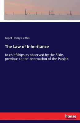 غلاف كتاب The Law of Inheritance:to chiefships as observed by the Sikhs previous to the annexation of the Panjab