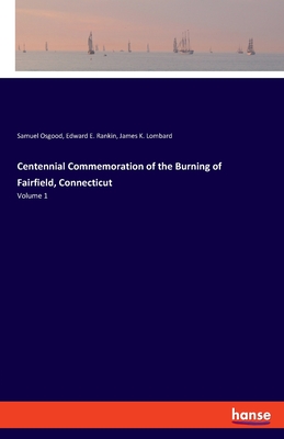 Centennial Commemoration of the Burning of Fairfield, Connecticut:Volume 1