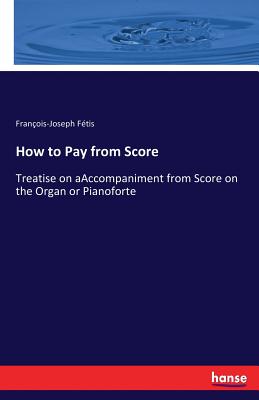 غلاف كتاب How to Pay from Score:Treatise on aAccompaniment from Score on the Organ or Pianoforte