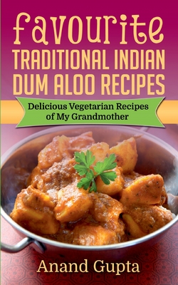 Favourite Traditional Indian Dum Aloo Recipes:Delicious Vegetarian Recipes of My Grandmother
