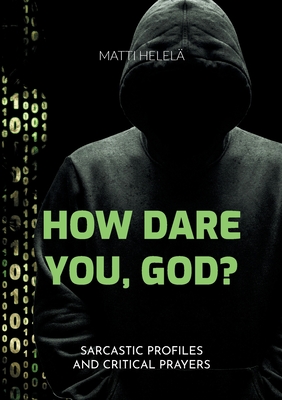 غلاف كتاب How Dare You, God?:Sarcastic Profiles and Critical Prayers